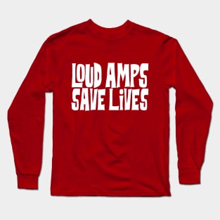 Loud Amps Save Lives Long Sleeve T-Shirt